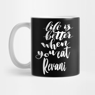 Life Is Better When You Eat Revani Mug